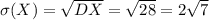 \sigma(X)=\sqrt{DX}=\sqrt{28}=2\sqrt{7}