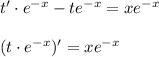 t'\cdot e^{-x}-te^{-x}=xe^{-x}\\ \\ (t\cdot e^{-x})'=xe^{-x}