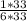 \frac{1 * 33}{6 * 33}