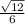 \frac{ \sqrt{12} }{6}