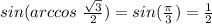 sin(arccos \ \frac{ \sqrt{3}}{2} )=sin( \frac{ \pi }{3})= \frac{1}{2}