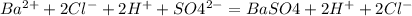 Ba^{2+} + 2Cl^{-} +2H^{+} + SO4^{2-} =BaSO4+ 2H^{+} + 2Cl^{-}