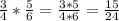 \frac{3}{4} * \frac{5}{6} = \frac{3*5}{4*6} = \frac{15}{24}