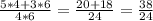 \frac{5*4+3*6}{4*6} = \frac{20+18}{24} = \frac{38}{24}