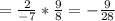 = \frac{2}{-7} * \frac{9}{8}} = -\frac{9}{28}