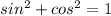 sin^{2} + cos^{2}=1