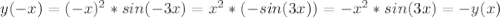 y(-x)=(-x)^{2}*sin(-3x)=x^{2}*(-sin(3x))=-x^{2}*sin(3x)=-y(x)