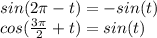 sin(2 \pi - t) = -sin(t) \\ cos( \frac{3 \pi }{2} + t) = sin (t)