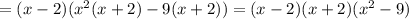 =(x-2)(x^2(x+2)-9(x+2))=(x-2)(x+2)(x^2-9)