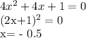 4x^2 + 4x + 1=0&#10;&#10;(2x+1)^2 =0&#10;&#10; x= - 0.5