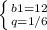 \left \{ {{b1=12} \atop {q=1/6}} \right.