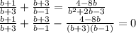 \frac{b+1}{b+3}+\frac{b+3}{b-1}=\frac{4-8b}{b^2+2b-3}\\\frac{b+1}{b+3}+\frac{b+3}{b-1}-\frac{4-8b}{(b+3)(b-1)}=0