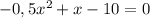 -0,5 x^{2} +x-10=0