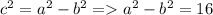 c^{2}&#10;= a^{2} -b^{2} = a^{2} -b^{2}=16