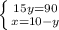 \left \{ {{15y=90} \atop {x=10-y}} \right.