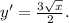 y'=\frac{3\sqrt{x} }{2} .