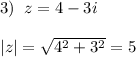 3)\; \; z=4-3i\\\\|z|=\sqrt{4^2+3^2}=5