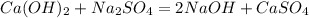 Ca(OH)_{2} + Na_{2} SO_{4} = 2NaOH + CaSO_{4}