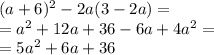 (a+6)^{2} -2a(3-2a)=\\=a^{2} +12a+36-6a+4a^{2} =\\=5a^{2} +6a+36