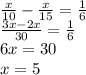 \frac x{10}-\frac x{15}=\frac16\\\frac{3x-2x}{30}=\frac16\\6x=30\\x=5