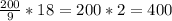 \frac{200}{9}*18=200*2=400