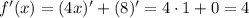 f'(x)=(4x)'+(8)'=4\cdot1+0=4