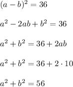 (a-b)^2=36\\\\a^2-2ab+b^2=36\\\\a^2+b^2=36+2ab\\\\a^2+b^2=36+2\cdot 10\\\\a^2+b^2=56