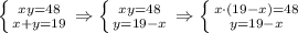 \left \{ {{xy=48} \atop {x+y=19}} \right. \Rightarrow\left \{ {{xy=48} \atop {y=19-x}} \right. \Rightarrow\left \{ {{x\cdot (19-x)=48} \atop {y=19-x}} \right.