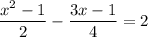 \displaystyle \frac{x^2-1}{2}- \frac{3x-1}{4}=2