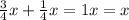 \frac{3}{4} x+ \frac{1}{4} x=1x=x