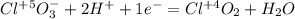 Cl^{+5}O_3^-+2H^++1e^-=Cl^{+4}O_2+H_2O