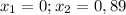 x_1=0; x_2=0,89