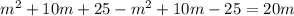 m^2+10m+25-m^2+10m-25=20m