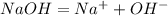 NaOH=Na^+ + OH^-