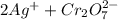 2Ag^++Cr_2O_7^{2-}