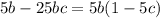 5b-25bc = 5b(1-5c)