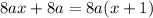 8ax+8a = 8a(x+1)