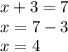 x+3=7\\x=7-3\\x=4