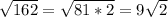 \sqrt{162} = \sqrt{81*2}=9 \sqrt{2}