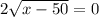 2 \sqrt{x-50} =0