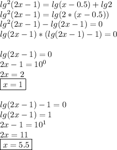 lg^2(2x-1)=lg(x-0.5)+lg2\\lg^2(2x-1)=lg(2*(x-0.5))\\lg^2(2x-1)-lg(2x-1)=0\\lg(2x-1)*(lg(2x-1)-1)=0\\\\lg(2x-1)=0\\2x-1=10^0\\2x=2\\\boxed{x=1}\\\\lg(2x-1)-1=0\\lg(2x-1)=1\\2x-1=10^1\\2x=11\\\boxed{x=5.5}