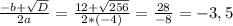 \frac{-b+ \sqrt{D} }{2a} = \frac{12+ \sqrt{256} }{2*(-4)} = \frac{28}{-8} = -3,5