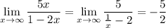 \displaystyle \lim_{x \to \infty}\dfrac{5x}{1-2x}= \lim_{x \to \infty}\dfrac{5}{\frac{1}{x}-2}=-\frac{5}{2}