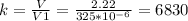 k= \frac{V}{V1} = \frac{2.22}{325*10 ^{-6} } =6830