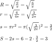 R= \sqrt{\frac{S}{\pi}} = \sqrt{\frac{6} {\pi}}\\&#10;r=\sqrt{\frac{6} {4\pi}}=\sqrt{\frac{3} {2\pi}}\\\\&#10;s=\pi r^2=\pi (\sqrt{\frac{3} {2\pi}})^2=\frac32\\\\&#10;S-2s=6-2\cdot\frac32=3