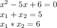 x^2-5x+6=0\\x_1+x_2=5\\x_1*x_2=6