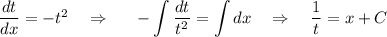 \dfrac{dt}{dx}=-t^2~~~\Rightarrow~~~~\displaystyle -\int\dfrac{dt}{t^2}=\int dx~~~\Rightarrow~~~\frac{1}{t}=x+C