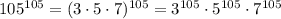 105^{105}=(3\cdot5\cdot7)^{105}=3^{105}\cdot5^{105}\cdot7^{105}