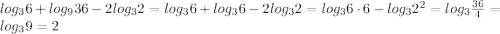 log_36+log_936-2log_32=log_36+log_36-2log_32=log_36\cdot 6-log_3 2^{2}=log_3 \frac{36}{4}=log_39=2