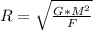 R= \sqrt{ \frac{G*M^2&#10;}{F} }